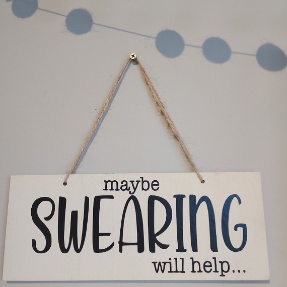 Maybe Swearing Will Help Handmade Wooden Sign Conscious Crafties 